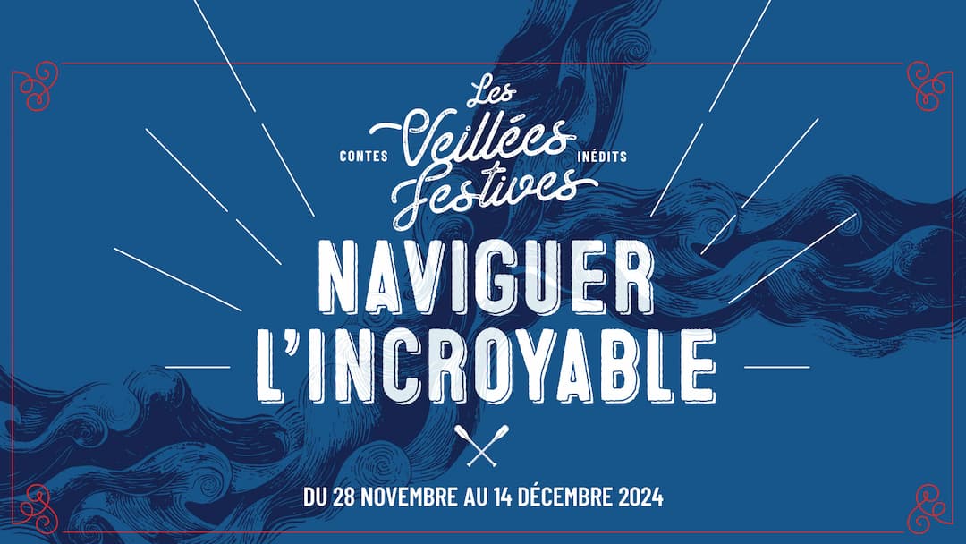 Les Veillées Festives - Naviguer l'incroyable, Le Petit Théâtre du Nord